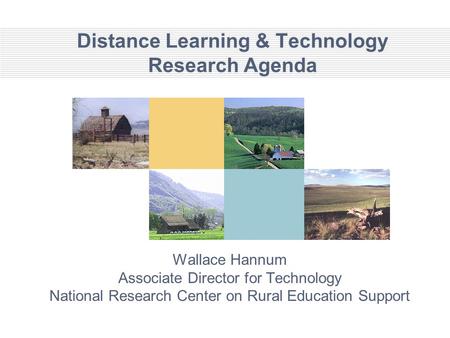 Distance Learning & Technology Research Agenda Wallace Hannum Associate Director for Technology National Research Center on Rural Education Support.