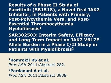 Results of a Phase II Study of Pacritinib (SB1518), a Novel Oral JAK2 Inhibitor, in Patients with Primary, Post-Polycythemia Vera, and Post- Essential.