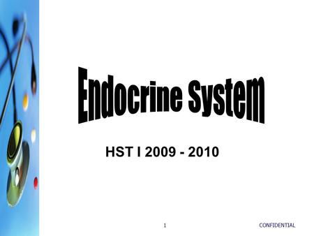 CONFIDENTIAL1 HST I 2009 - 2010. CONFIDENTIAL2 Structure and Function Primary function of the endocrine system –To produce hormones that monitor and coordinate.