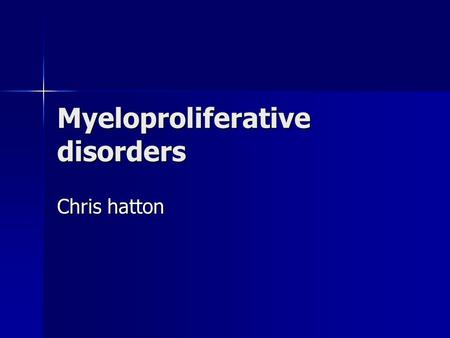 Myeloproliferative disorders Chris hatton. Proliferate or accumulative Bone marrow produces 10 11 cells – mainly erythrocytes Bone marrow produces 10.