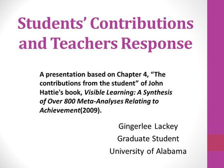 Students’ Contributions and Teachers Response Gingerlee Lackey Graduate Student University of Alabama A presentation based on Chapter 4, “The contributions.