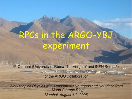 RPCs in the ARGO-YBJ experiment P. Camarri (University of Roma “Tor Vergata” and INFN Roma 2) for the ARGO Collaboration Workshop on Physics with Atmospheric.