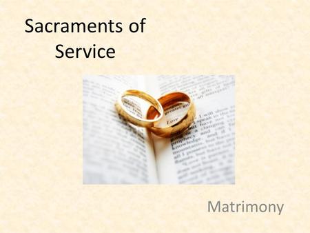 Sacraments of Service Matrimony.