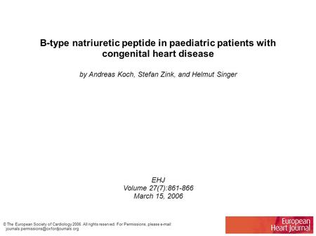 B-type natriuretic peptide in paediatric patients with congenital heart disease by Andreas Koch, Stefan Zink, and Helmut Singer EHJ Volume 27(7):861-866.