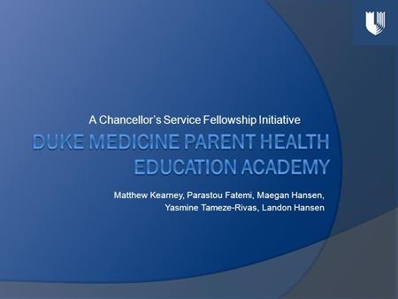 A Chancellor’s Service Fellowship Initiative Matthew Kearney, Parastou Fatemi, Maegan Hansen, Yasmine Tameze-Rivas, Landon Hansen.