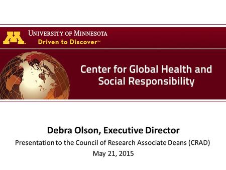 Debra Olson, Executive Director Presentation to the Council of Research Associate Deans (CRAD) May 21, 2015.