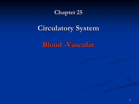 Chapter 25 Circulatory System Blood -Vascular