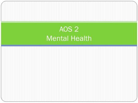 AOS 2 Mental Health. Get your brain thinking.... What does mental health mean? How can ‘normality be defined’ Is feeling stressed ‘normal’? What is the.