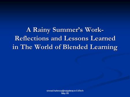 EdTech May 09 A Rainy Summer’s Work- Reflections and Lessons Learned in The World of Blended Learning.