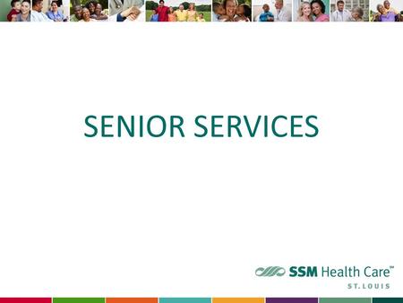 SENIOR SERVICES. Goal is to improve the quality of care for seniors by providing exceptional care for seniors. 2.
