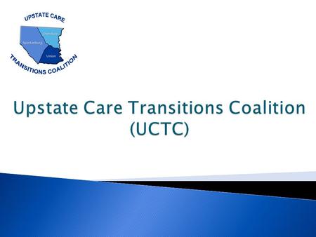 2  Describe an overview of Upstate Care Transitions Coalition Program  Explain the current state of Upstate Care Transitions Coalition  Define next.