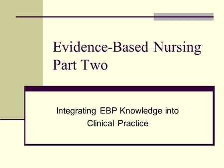 Evidence-Based Nursing Part Two