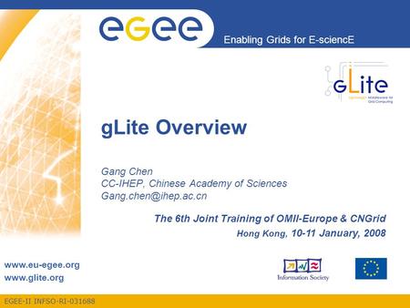 EGEE-II INFSO-RI-031688 Enabling Grids for E-sciencE   gLite Overview Gang Chen CC-IHEP, Chinese Academy of Sciences