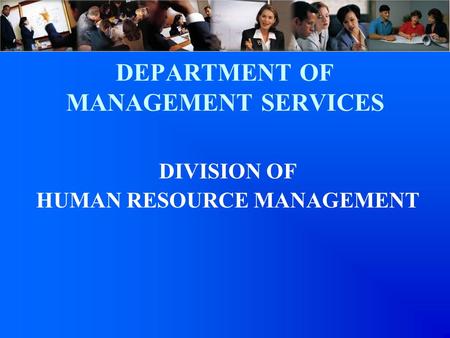 DEPARTMENT OF MANAGEMENT SERVICES DIVISION OF HUMAN RESOURCE MANAGEMENT.