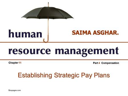 Bzupages.com SAIMA ASGHAR. Chapter 11 Part 4 Compensation Establishing Strategic Pay Plans.