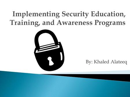 Implementing Security Education, Training, and Awareness Programs