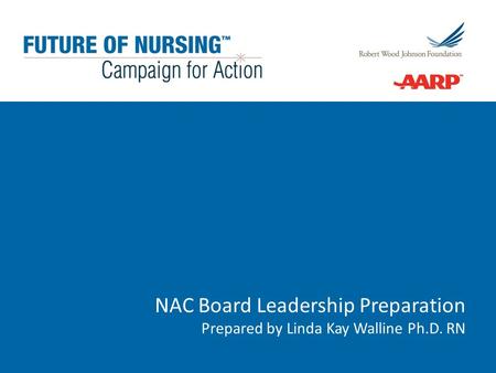 NAC Board Leadership Preparation Prepared by Linda Kay Walline Ph.D. RN.