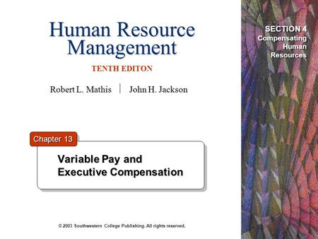 Human Resource Management TENTH EDITON © 2003 Southwestern College Publishing. All rights reserved. Variable Pay and Executive Compensation Variable Pay.