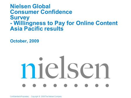 Confidential & Proprietary Copyright © 2009 The Nielsen Company Nielsen Global Consumer Confidence Survey - Willingness to Pay for Online Content Asia.