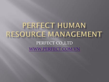 PERFECT CO.,LTD WWW.PERFECT.COM.VN.  System Management: make, delete, change user or backup and restore database.  List And Detail: add detail of list.