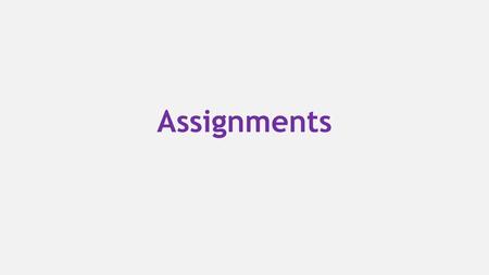 Assignments.