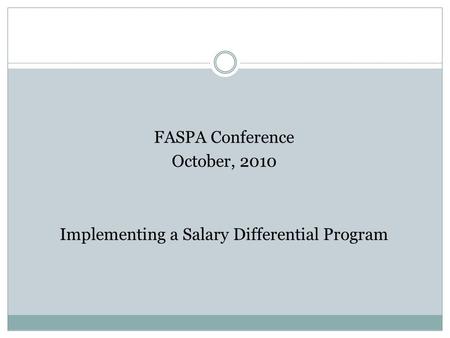 FASPA Conference October, 2010 Implementing a Salary Differential Program.