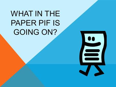 WHAT IN THE PAPER PIF IS GOING ON?. WHY DO I NEED TO FILL OUT A PAPER PIF? New Hire Rehire Change in Position.