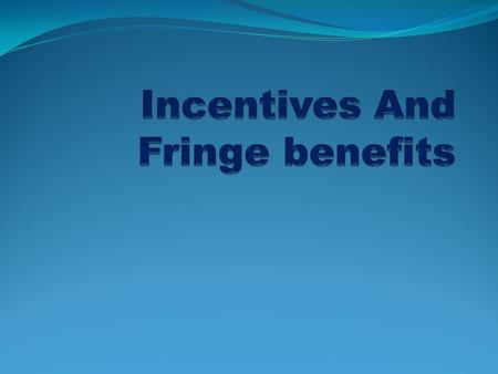 Incentives And Fringe benefits