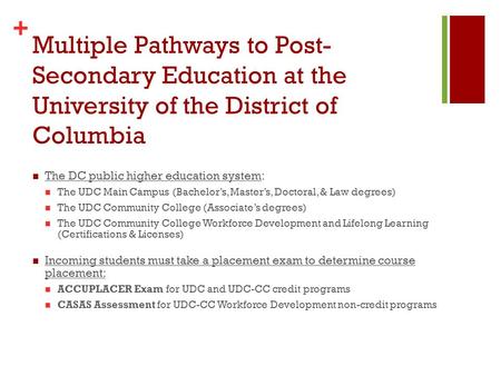 + Multiple Pathways to Post- Secondary Education at the University of the District of Columbia The DC public higher education system: The UDC Main Campus.