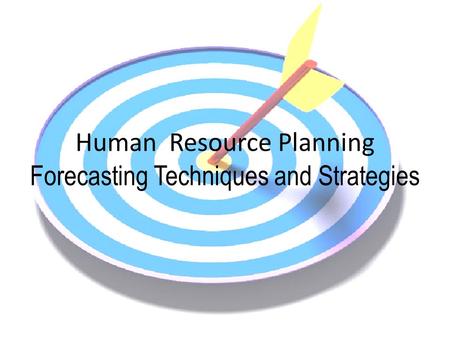 Human Resource Planning Forecasting Techniques and Strategies.