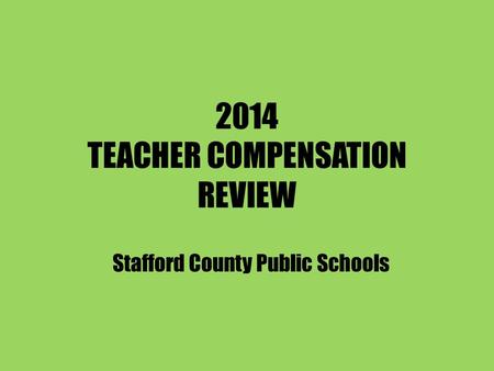 2014 TEACHER COMPENSATION REVIEW Stafford County Public Schools.