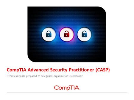 CompTIA Advanced Security Practitioner (CASP) IT Professionals prepared to safeguard organizations worldwide.