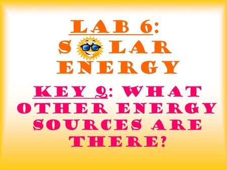 Key Q: What other energy sources are there?