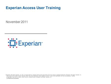 © Experian Information Solutions, Inc. 2010. All rights reserved. Experian and the marks used herein are service marks or registered trademarks of Experian.