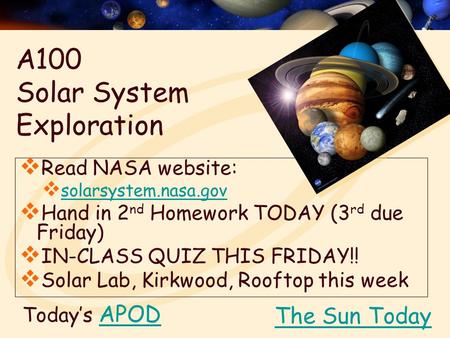 Today’s APODAPOD  Read NASA website:  solarsystem.nasa.gov solarsystem.nasa.gov  Hand in 2 nd Homework TODAY (3 rd due Friday)  IN-CLASS QUIZ THIS.