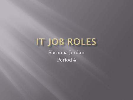 Susanna Jordan Period 4.  What do they do?  How much do they make (range)?  What kind of education or training do they need?  What kind of company.