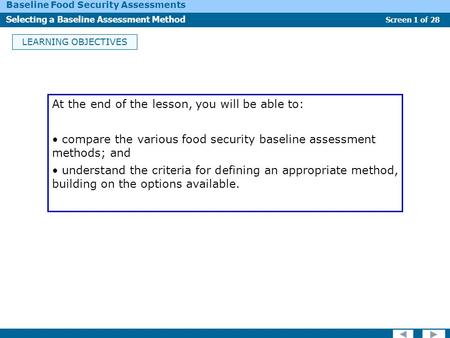 Screen 1 of 28 Baseline Food Security Assessments Selecting a Baseline Assessment Method LEARNING OBJECTIVES At the end of the lesson, you will be able.