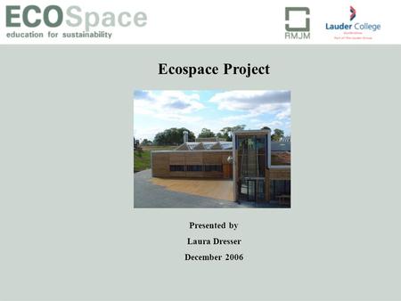 Ecospace Project Presented by Laura Dresser December 2006.
