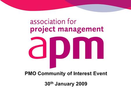 PMO Community of Interest Event 30 th January 2009.