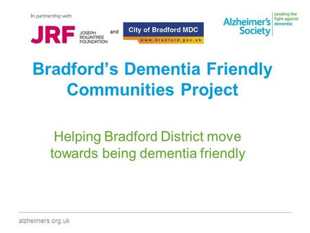 Bradford’s Dementia Friendly Communities Project ________________________________________________________________________________________ alzheimers.org.uk.