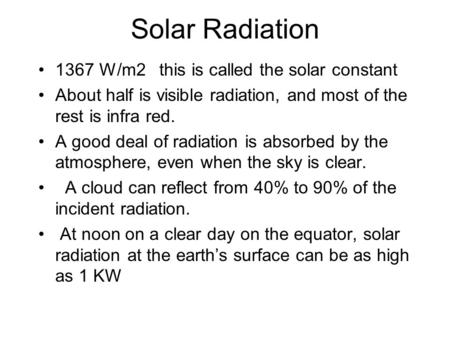 Solar Radiation 1367 W/m2 this is called the solar constant