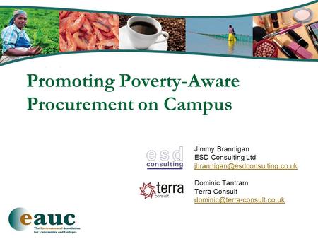 Promoting Poverty-Aware Procurement on Campus Jimmy Brannigan ESD Consulting Ltd Dominic Tantram Terra Consult
