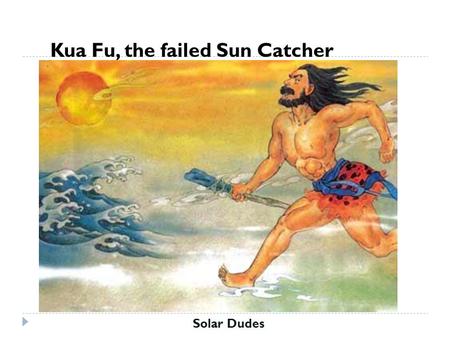 Kua Fu, the failed Sun Catcher Solar Dudes. Solar Cell Industry Today(Overview) Solar Dudes Photovoltaics  is an attractive “green” option  production.