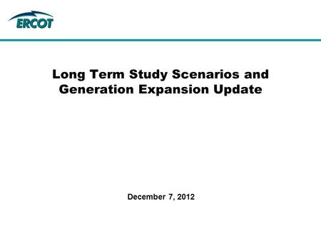 Long Term Study Scenarios and Generation Expansion Update December 7, 2012.