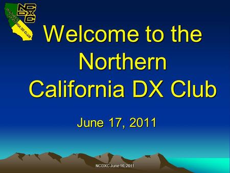 Welcome to the Northern California DX Club June 17, 2011 NCDXC June 16, 2011.