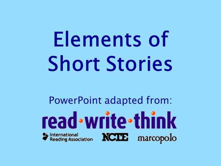 Elements of Short Stories PowerPoint adapted from:
