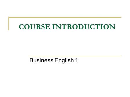 COURSE INTRODUCTION Business English 1. Contact information for Boglarka Kiss Kulenović Office hours:  Monday: 15:00-16:00  Tuesday: 13:00 -15:00 Office.