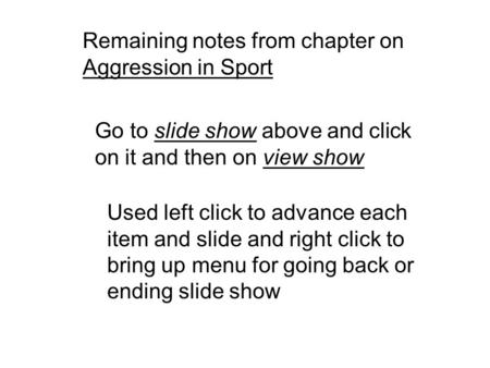Remaining notes from chapter on Aggression in Sport Go to slide show above and click on it and then on view show Used left click to advance each item and.