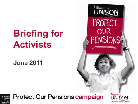 June 2011 Briefing for Activists. How our Pensions are reported.