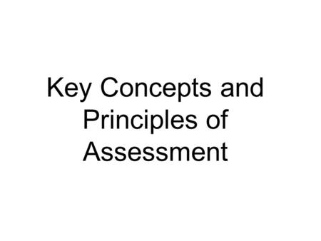 Key Concepts and Principles of Assessment